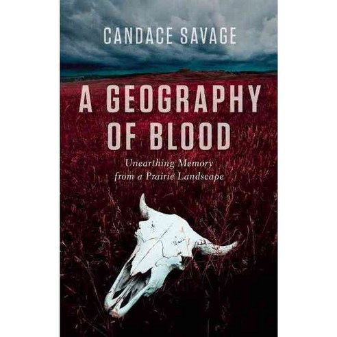 A Geography of Blood: Unearthing Memory from a Prairie Landscape, Greystone Books