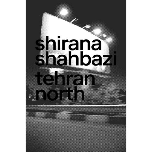 Shirana Shahbazi: Tehran North, Jrp Ringier Kunstverlag Ag