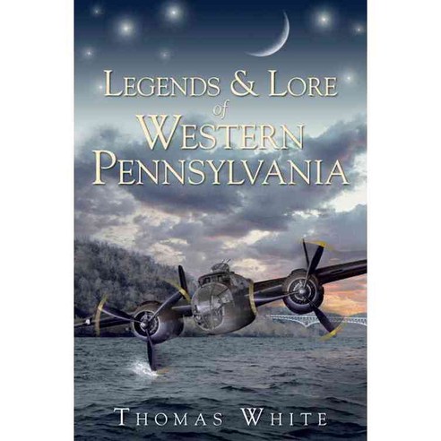 Legends & Lore of Western Pennsylvania, History Pr