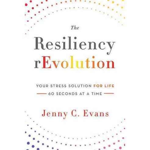 The Resiliency rEvolution: Your Stress Solution for Life 60 Seconds at a Time, Wise Ink