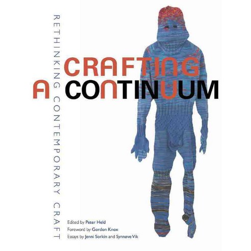 Crafting a Continuum: Rethinking Contemporary Craft, Univ of North Carolina Pr