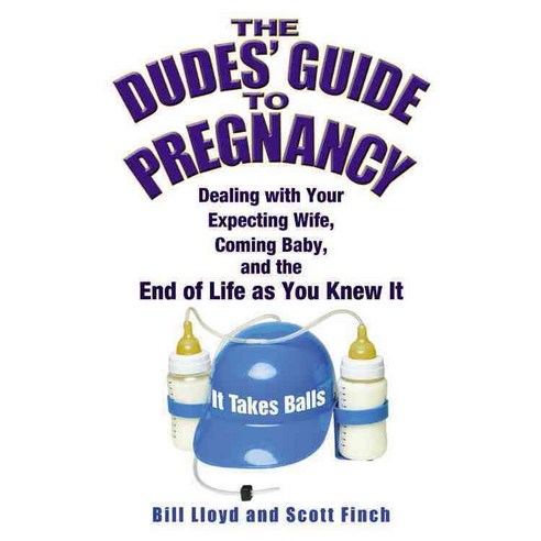 The Dudes'' Guide to Pregnancy: Dealing With Your Expecting Wife Coming Baby and the End of Life As You Knew It, Grand Central Life & Style