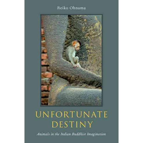 Unfortunate Destiny: Animals in the Indian Buddhist Imagination Hardcover, Oxford University Press, USA