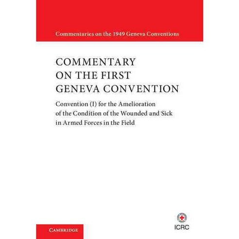 Commentary on the First Geneva Convention: Convention (I) for the Amelioration of the Condition of the..., Cambridge University Press