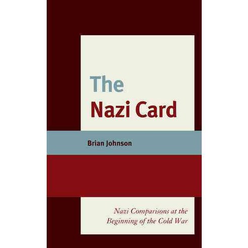 The Nazi Card: Nazi Comparisons at the Beginning of the Cold War Hardcover, Lexington Books