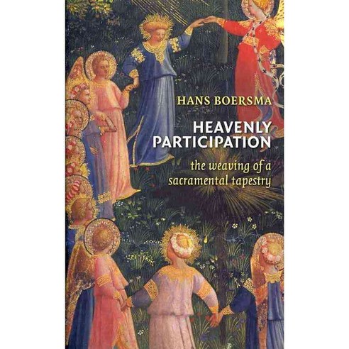 Heavenly Participation: The Weaving of a Sacramental Tapestry, Eerdmans Pub Co