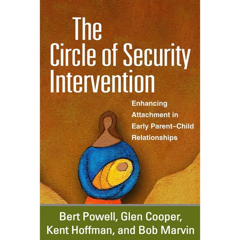 The Circle of Security Intervention: Enhancing Attachment in Early Parent-Child Relationships, Guilford Pubn