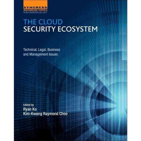 The Cloud Security Ecosystem: Technical Legal Business and Management Issues, Syngress Media Inc