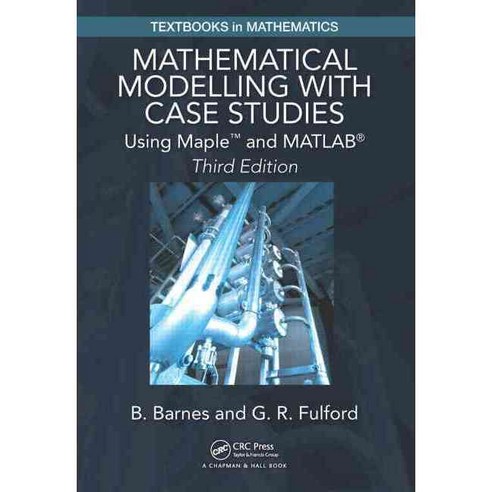 Mathematical Modelling With Case Studies: Using Maple and MATLAB, Chapman & Hall