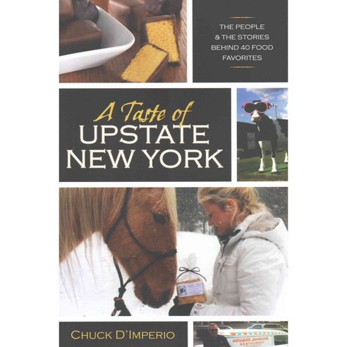 A Taste of Upstate New York: The People and the Stories Behind 40 Food Favorites, Syracuse Univ Pr