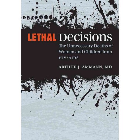 Lethal Decisions: The Unnecessary Deaths of Women and Children from HIV/AIDS 페이퍼북, Vanderbilt Univ Pr