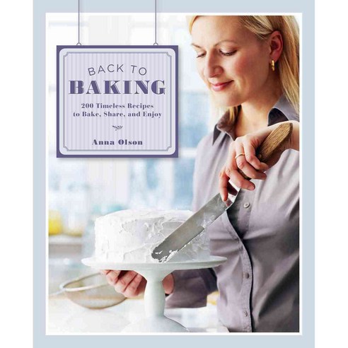 Back to Baking: 200 Timeless Recipes to Bake Share and Enjoy, Whitecap Books Ltd