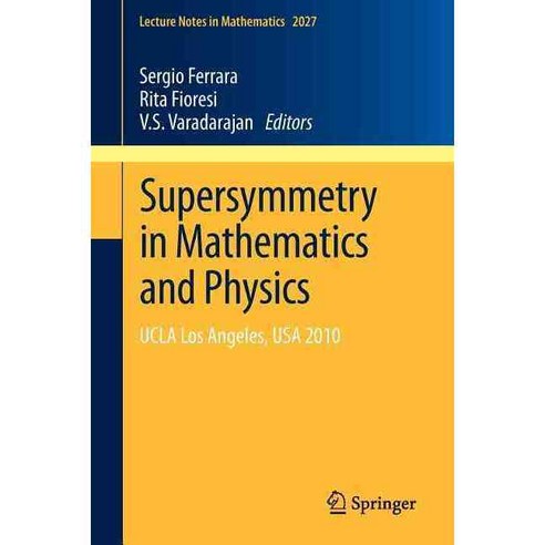 Supersymmetry in Mathematics and Physics: UCLA Los Angeles USA 2010, Springer Verlag