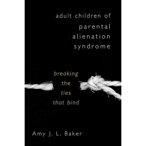 Adult Children of Parental Alienation Syndrome: Breaking the Ties That Bind, W W Norton & Co Inc