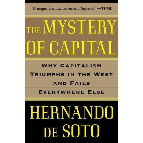The Mystery of Capital:Why Capitalism Triumphs in the West and Fails Everywhere Else, Basic Books