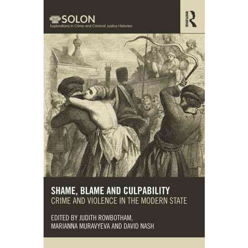 Shame Blame and Culpability: Crime and Violence in the Modern State, Routledge