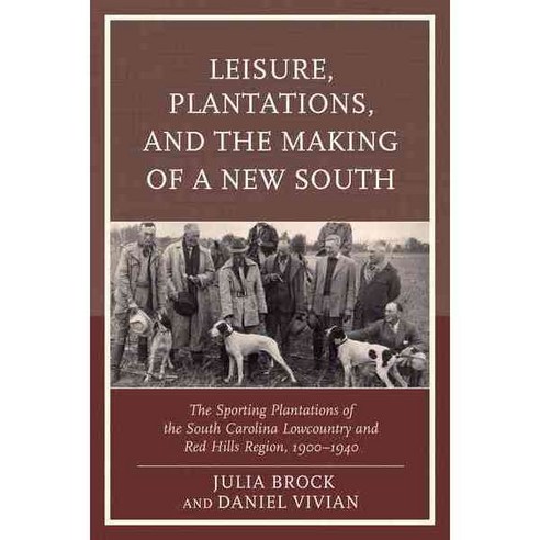 Leisure Plantations and the Making of a New South, Lexington Books