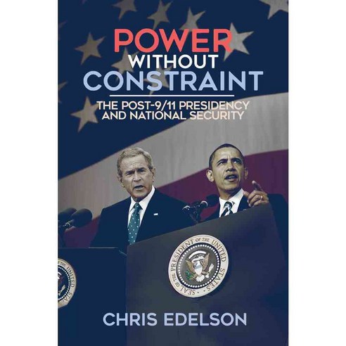 Power Without Constraint: The Post-9/11 Presidency and National Security, Univ of Wisconsin Pr