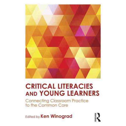 Critical Literacies and Young Learners: Connecting Classroom Practice to the Common Core Paperback, Routledge