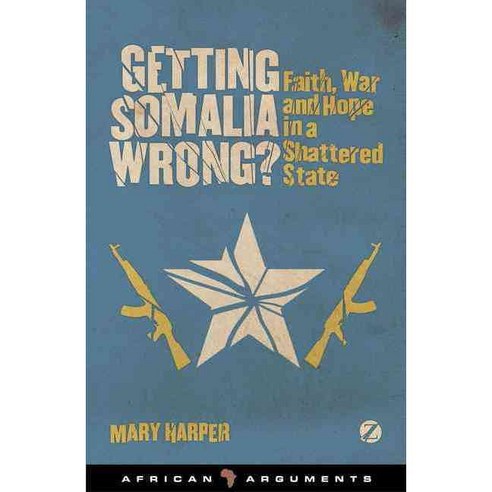 Getting Somalia Wrong?: Faith War and Hope in a Shattered State, Zed Books