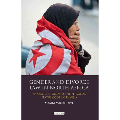 Gender and Divorce Law in North Africa: Sharia Custom and the Personal Status Code in Tunisia Hardcover, I. B. Tauris & Company