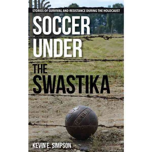 Soccer Under the Swastika: Stories of Survival and Resistance During the Holocaust Hardcover, Rowman & Littlefield Publishers
