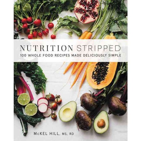 Nutrition Stripped: Whole-Food Recipes Made Deliciously Simple, William Morrow Cookbooks
