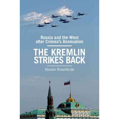 The Kremlin Strikes Back: Russia and the West After Crimea''s Annexation, Cambridge Univ Pr