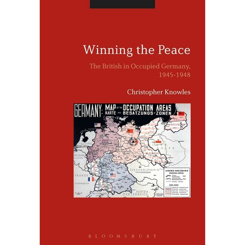 Winning the Peace: The British in Occupied Germany 1945-1948 Hardcover, Bloomsbury Publishing PLC