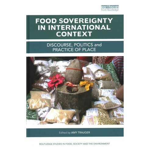 Food Sovereignty in International Context: Discourse politics and practice of place, Routledge