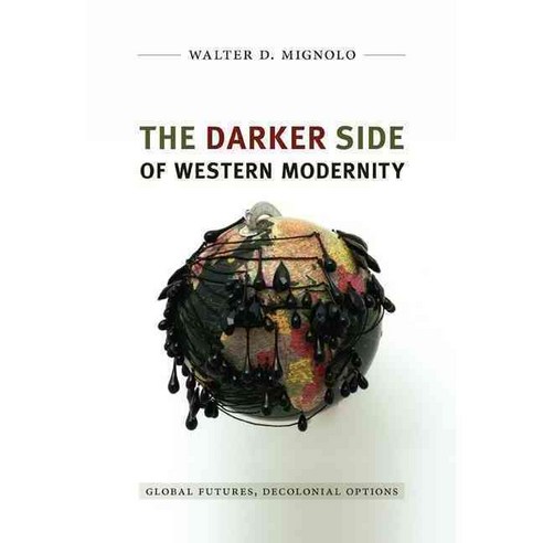 The Darker Side of Western Modernity: Global Futures Decolonial Options, Duke Univ Pr