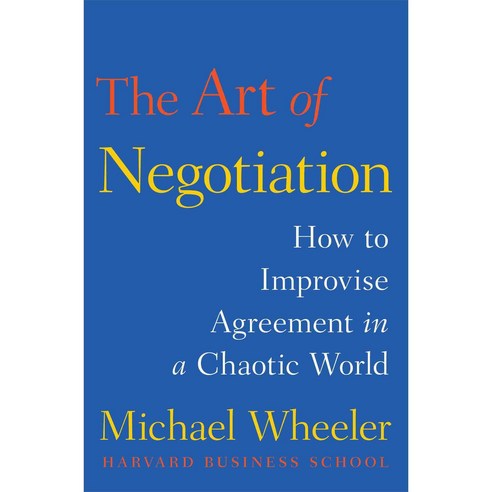 The Art of Negotiation: How to Improvise Agreement in a Chaotic World, Simon & Schuster