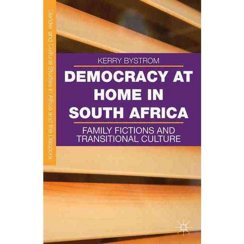 Democracy at Home in South Africa: Family Fictions and Transitional Culture, Palgrave Macmillan