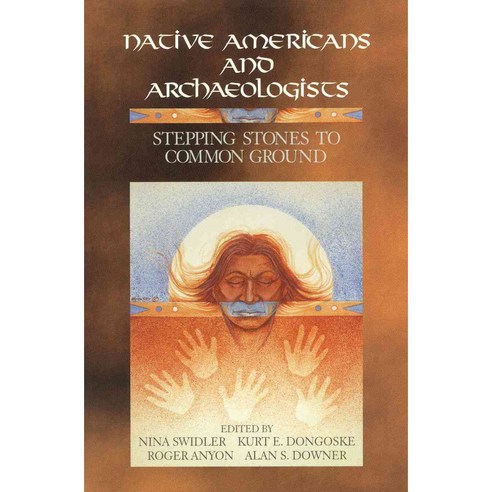 Native Americans and Archaeologists: Stepping Stones to Common Ground Paperback, Altamira Press