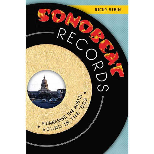 Sonobeat Records: Pioneering the Austin Sound in the ''60s, History Pr