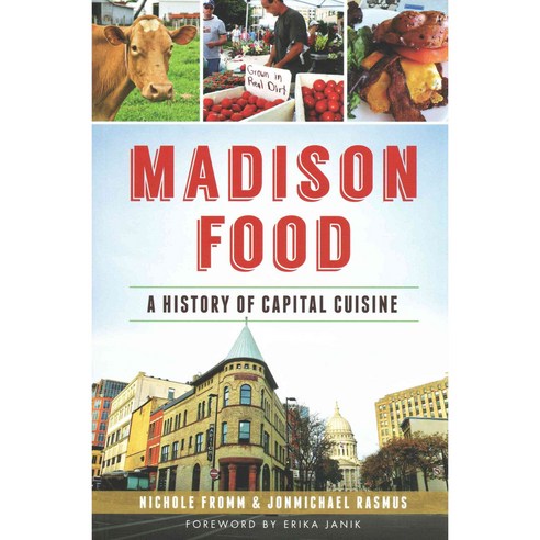 Madison Food: A History of Capital Cuisine, History Pr