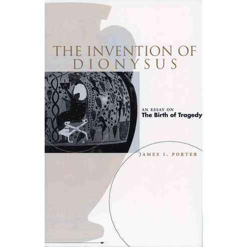The Invention of Dionysus: An Essay on the Birth of Tragedy, Stanford Univ Pr