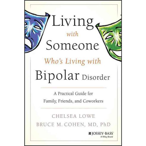 Living With Someone Who''s Living with Bipolar Disorder: A Practical Guide for Family Friends and Coworkers, Jossey-Bass Inc Pub