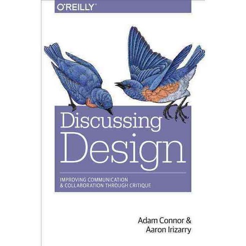 Discussing Design: Improving Communication and Collaboration Through Critique, Oreilly & Associates Inc