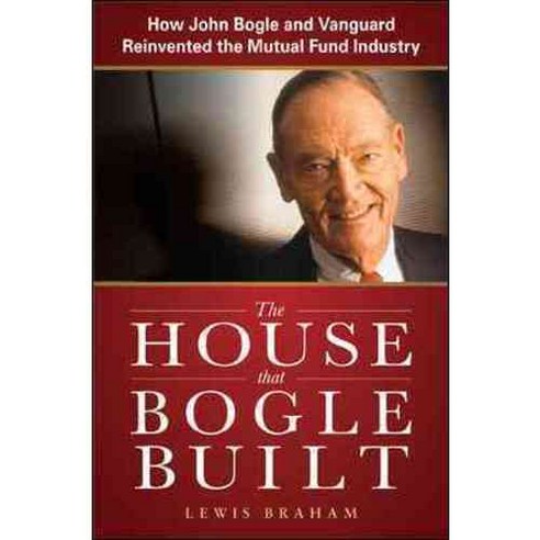 The House That Bogle Built: How John Bogle and Vanguard Reinvented the Mutual Fund Industry, McGraw-Hill