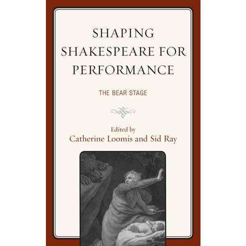 Shaping Shakespeare for Performance: The Bear Stage Hardcover, Fairleigh Dickinson University Press