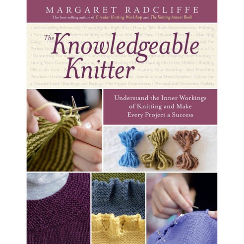 The Knowledgeable Knitter: Understand the Inner Workings of Knitting and Make Every Project a Success, Storey Books