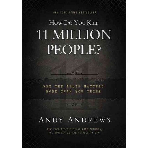 How Do You Kill 11 Million People?: Why the Truth Matters More Than You Think, Thomas Nelson Inc