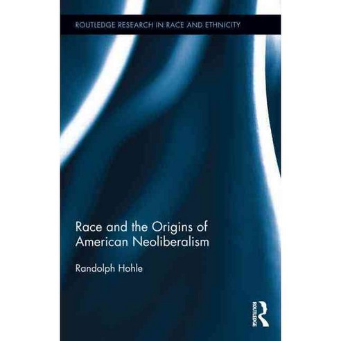 Race and the Origins of American Neoliberalism, Routledge