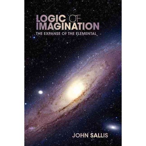 Logic of Imagination: The Expanse of the Elemental, Indiana Univ Pr