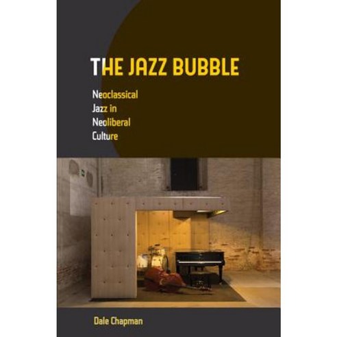 The Jazz Bubble: Neoclassical Jazz in Neoliberal Culture Paperback, University of California Press