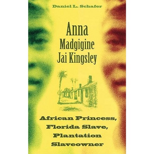 Anna Madgigine Jai Kingsley: African Princess Florida Slave Plantation Slaveowner Paperback, University Press of Florida