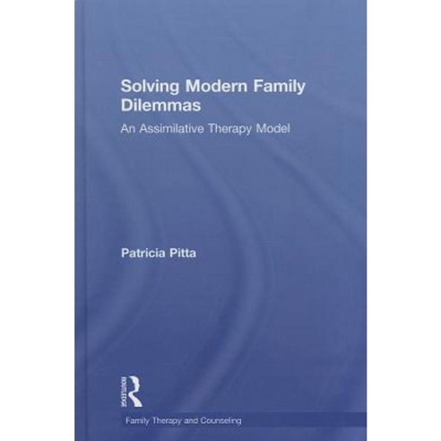 Solving Modern Family Dilemmas: An Assimilative Therapy Model Hardcover, Routledge