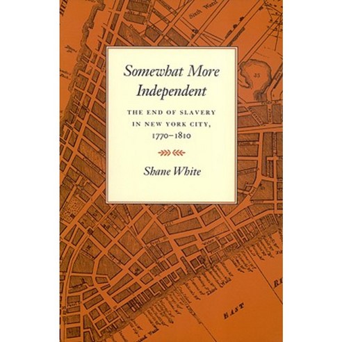 Somewhat More Independent: The End of Slavery in New York City 1770-1810 Paperback, University of Georgia Press