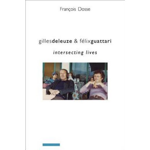 Gilles Deleuze and Felix Guattari: Intersecting Lives Paperback, Columbia University Press
